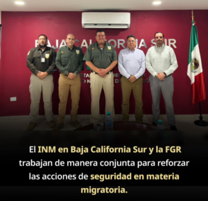 INM y FGR refuerzan coordinación en Baja California Sur ante flujo internacional por Mundial 2026